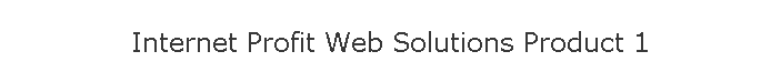 Internet Profit Web Solutions Product 1